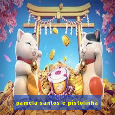 pamela santos e pistolinha